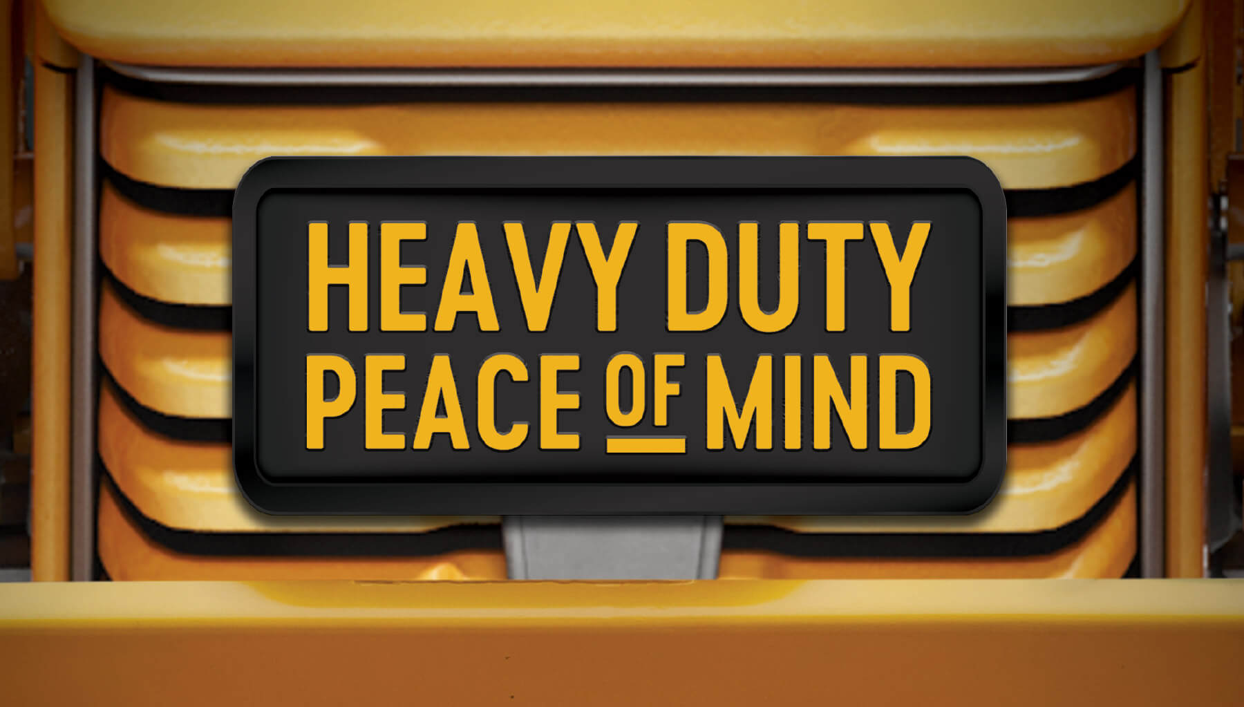 Heavy Duty Peace of Mind